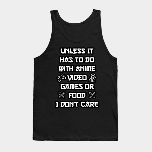 Unless It Has To Do With Anime Video Games or Food Tank Top by eyoubree